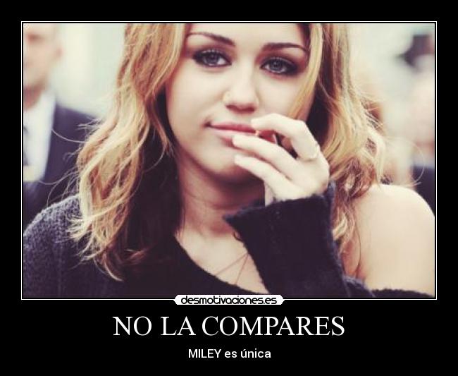 NO LA COMPARES - MILEY es única