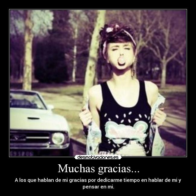 Muchas gracias... - A los que hablan de mi gracias por dedicarme tiempo en hablar de mi y pensar en mi.