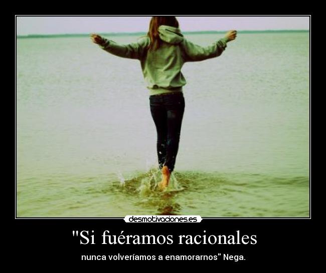 Si fuéramos racionales -