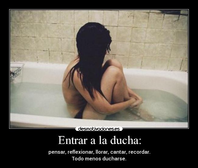 Entrar a la ducha: -