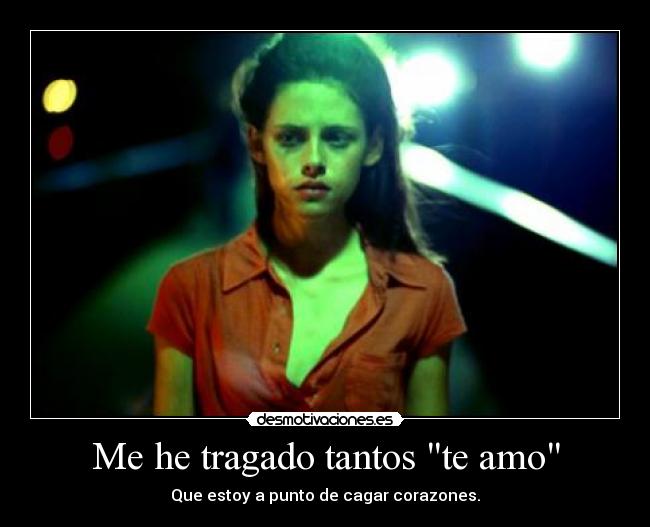 Me he tragado tantos te amo - Que estoy a punto de cagar corazones.
