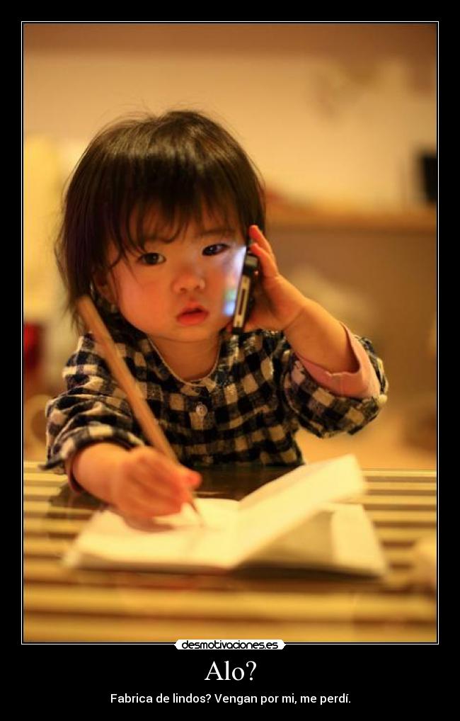 Alo? - Fabrica de lindos? Vengan por mi, me perdí.