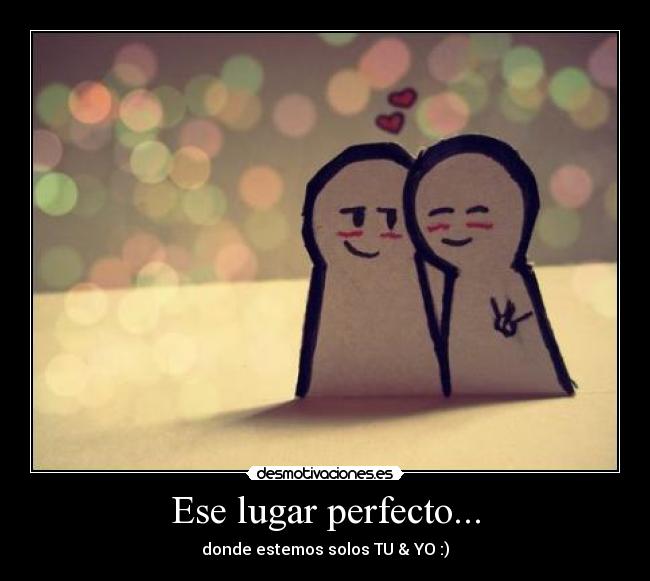 Ese lugar perfecto... -