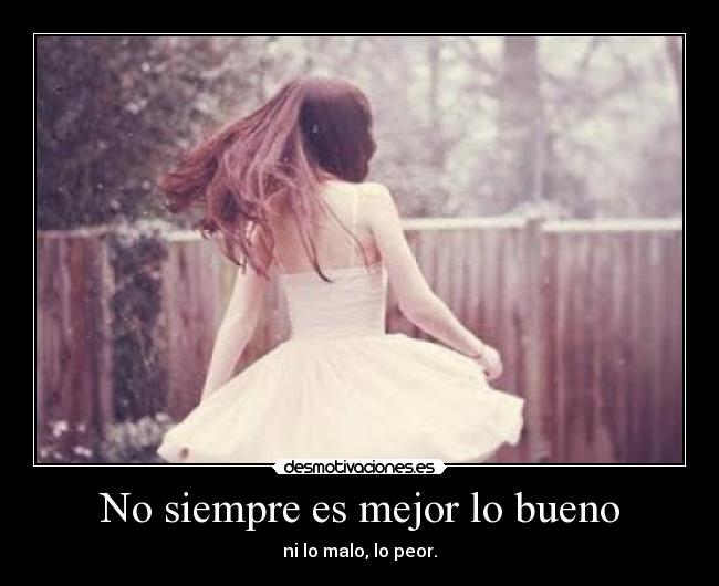 No siempre es mejor lo bueno - 