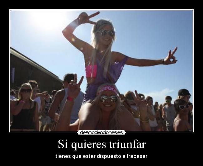 Si quieres triunfar - tienes que estar dispuesto a fracasar