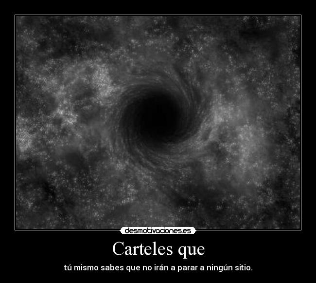Carteles que - tú mismo sabes que no irán a parar a ningún sitio.
