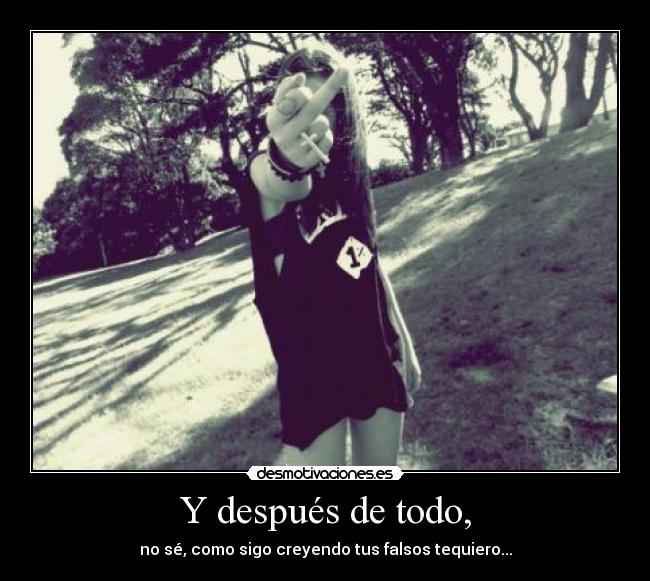 Y después de todo, -