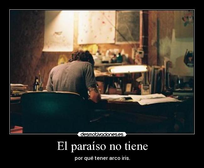 El paraíso no tiene - por qué tener arco iris.