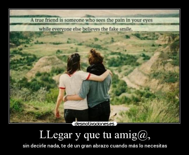 LLegar y que tu amig@, -
