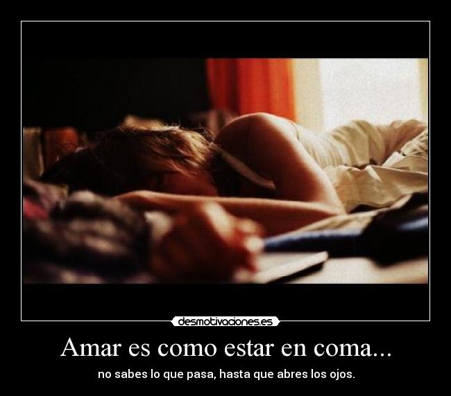 Amar es como estar en coma... - 