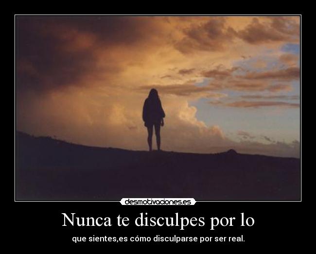 Nunca te disculpes por lo - 