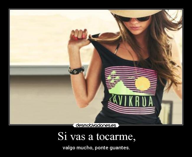 Si vas a tocarme, -