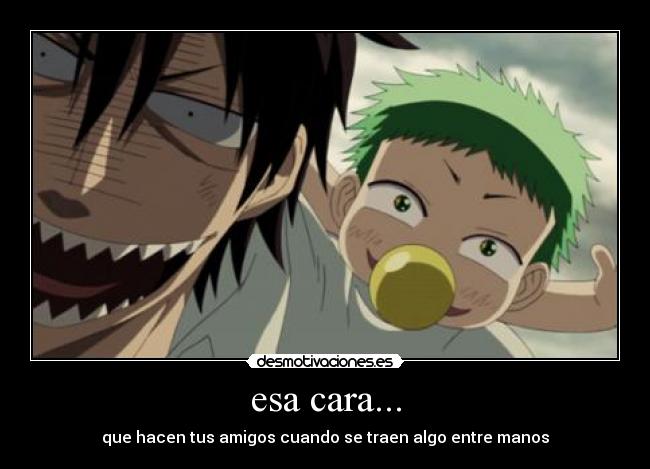 esa cara... - que hacen tus amigos cuando se traen algo entre manos