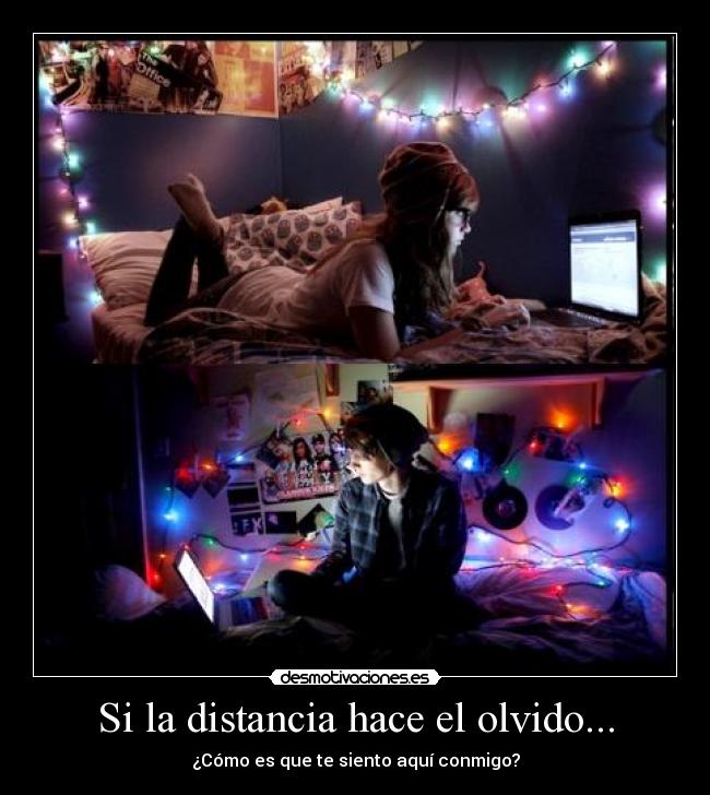 Si la distancia hace el olvido... -