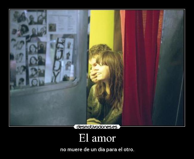 El amor - no muere de un día para el otro.