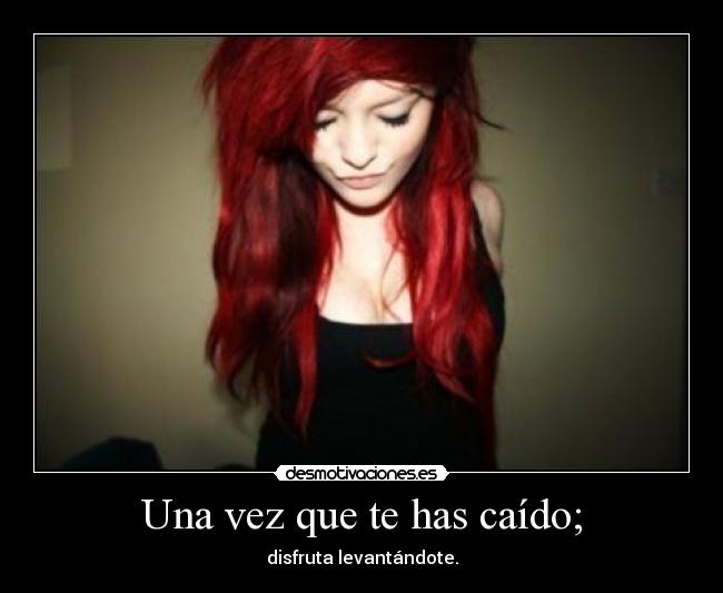 Una vez que te has caído; -