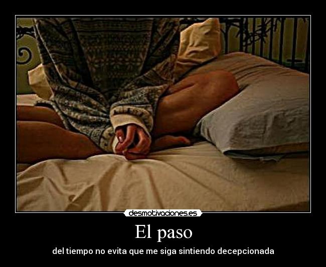 El paso - del tiempo no evita que me siga sintiendo decepcionada