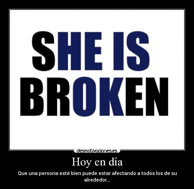 Hoy en día - Que una persona esté bien puede estar afectando a todos los de su alrededor...