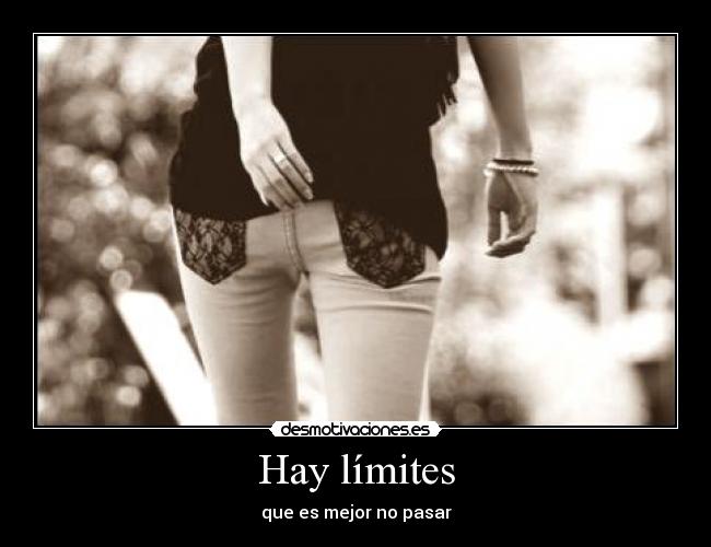 Hay límites - que es mejor no pasar