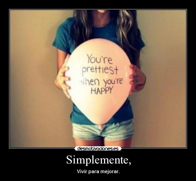 Simplemente, - Vivir para mejorar.