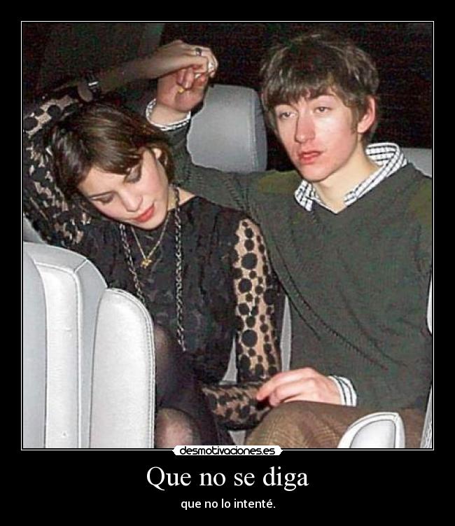 Que no se diga - que no lo intenté.