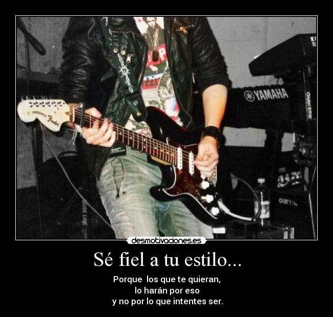 Sé fiel a tu estilo... -