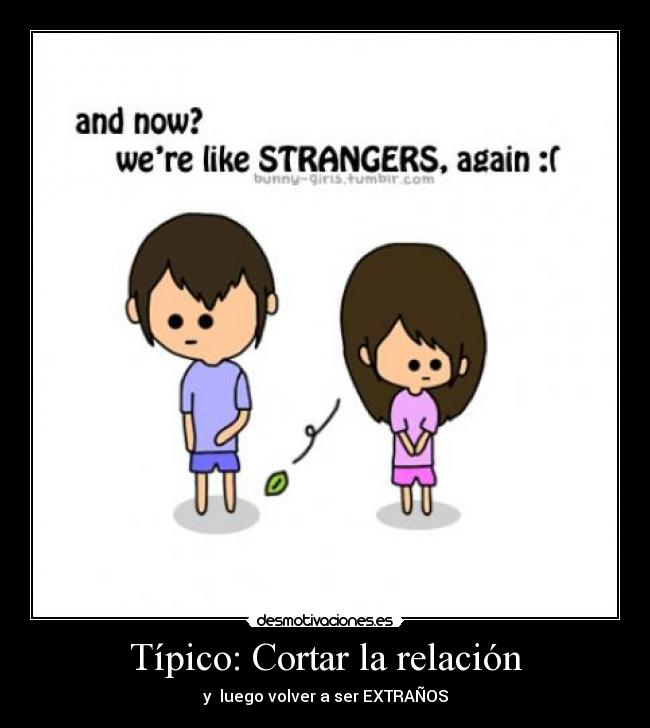 Típico: Cortar la relación - y luego volver a ser EXTRAÑOS