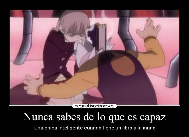 Nunca sabes de lo que es capaz -