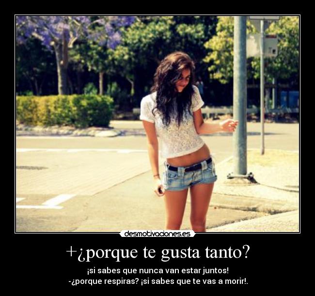+¿porque te gusta tanto? - 