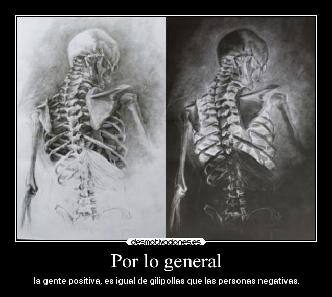 Por lo general - la gente positiva, es igual de gilipollas que las personas negativas.