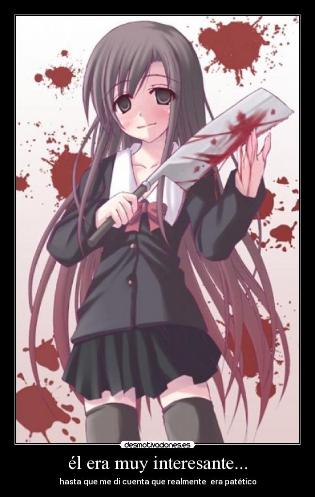 él era muy interesante... - hasta que me di cuenta que realmente era patético