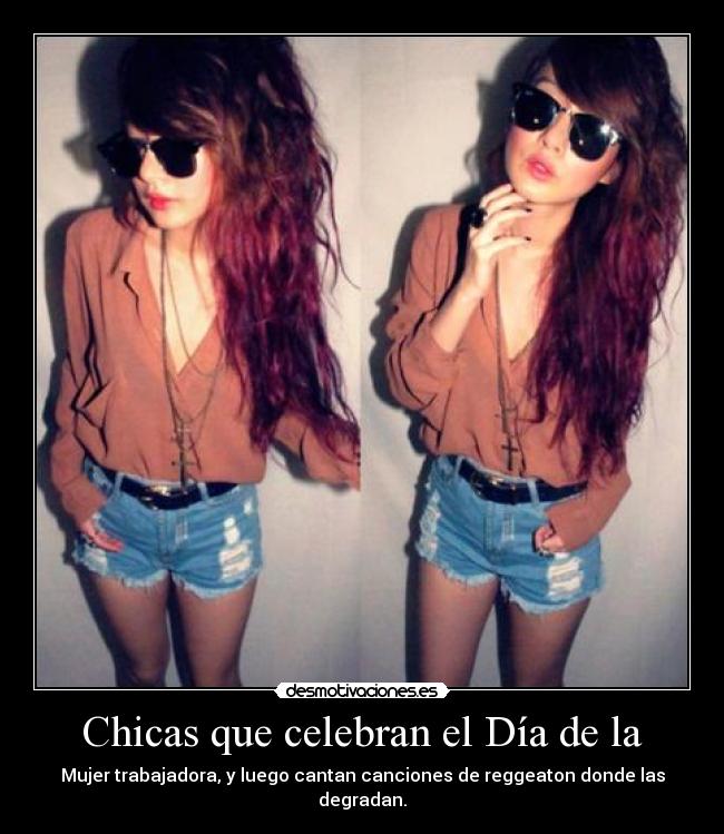 Chicas que celebran el Día de la - Mujer trabajadora, y luego cantan canciones de reggeaton donde las degradan.