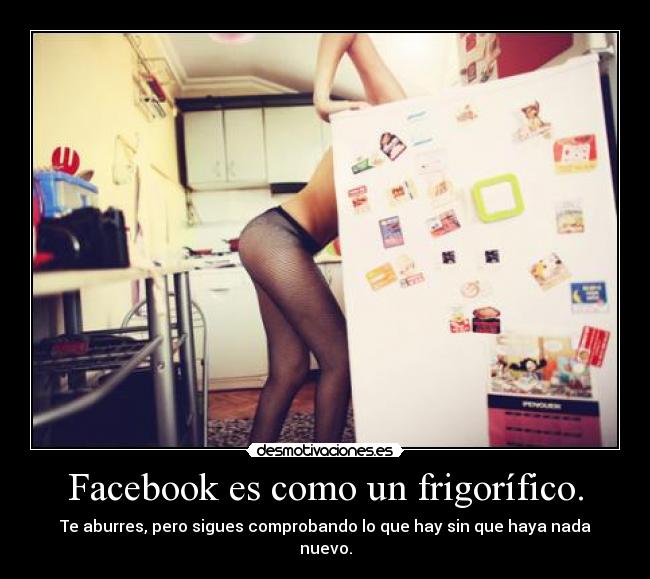 Facebook es como un frigorífico. - 