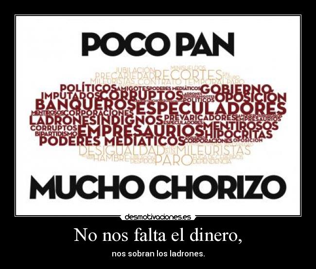 No nos falta el dinero, - nos sobran los ladrones.
