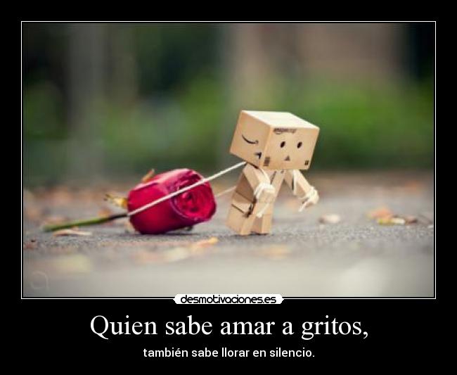 Quien sabe amar a gritos, - 