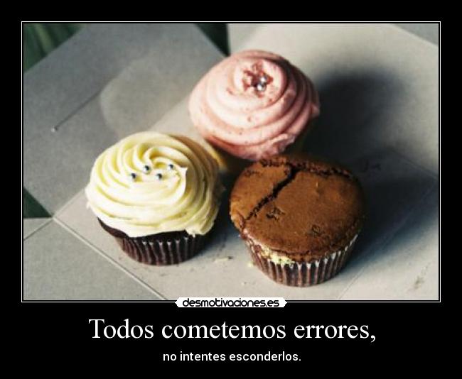 Todos cometemos errores, -