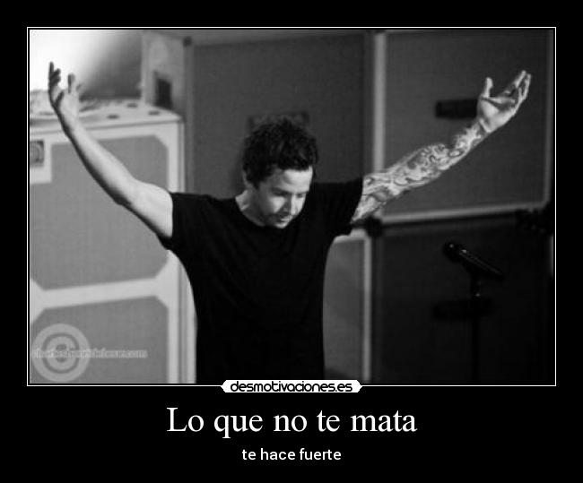 Lo que no te mata - te hace fuerte