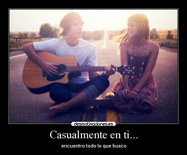 Casualmente en ti... - encuentro todo lo que busco