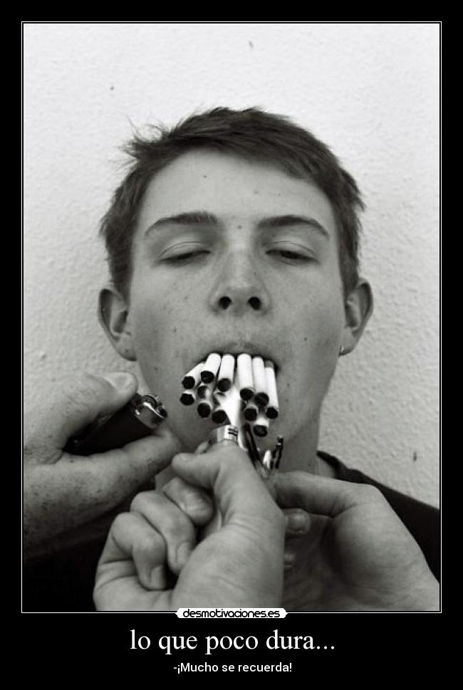 lo que poco dura... - 