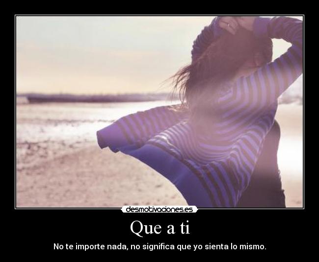 Que a ti -