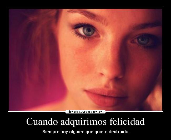 Cuando adquirimos felicidad -
