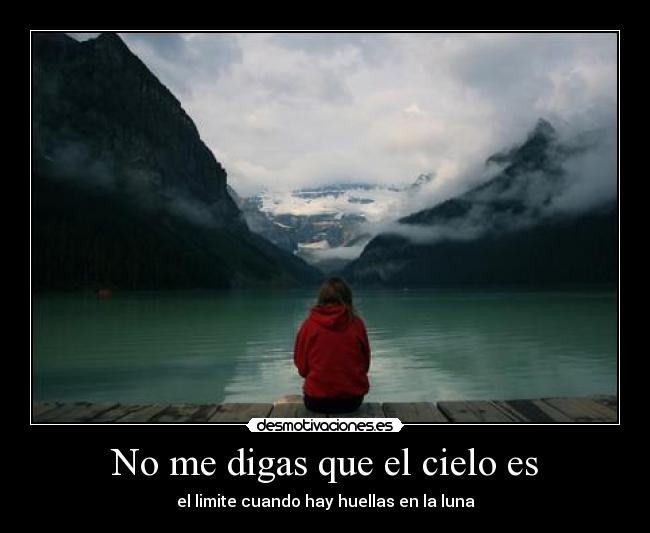 No me digas que el cielo es - el limite cuando hay huellas en la luna