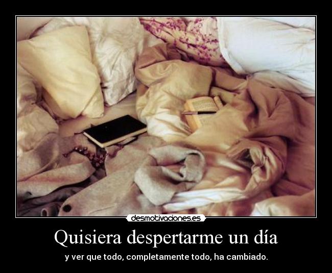 Quisiera despertarme un día - 