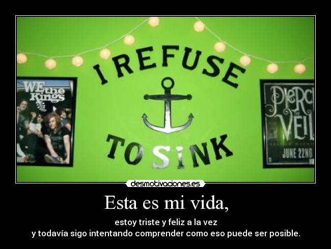 Esta es mi vida, - estoy triste y feliz a la vez
y todavía sigo intentando comprender como eso puede ser posible.