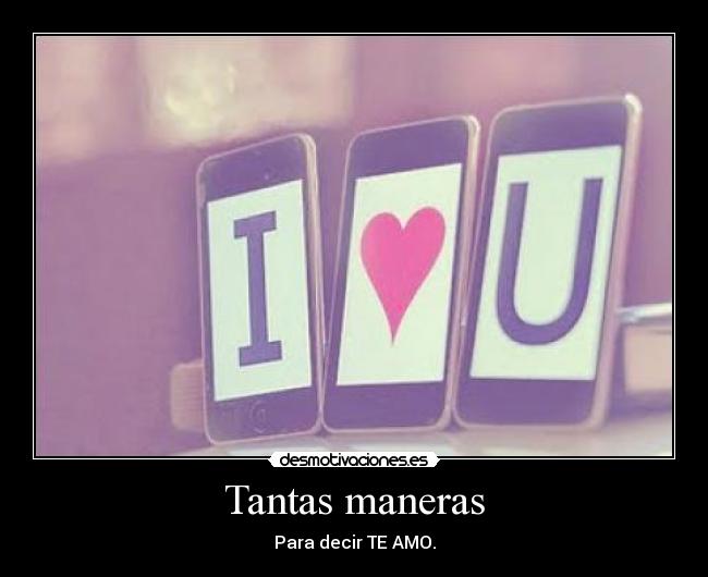 Tantas maneras - Para decir TE AMO.