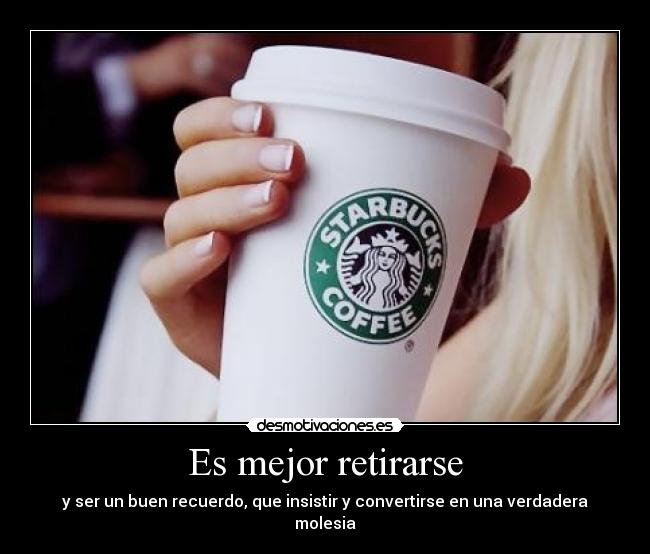 Es mejor retirarse -