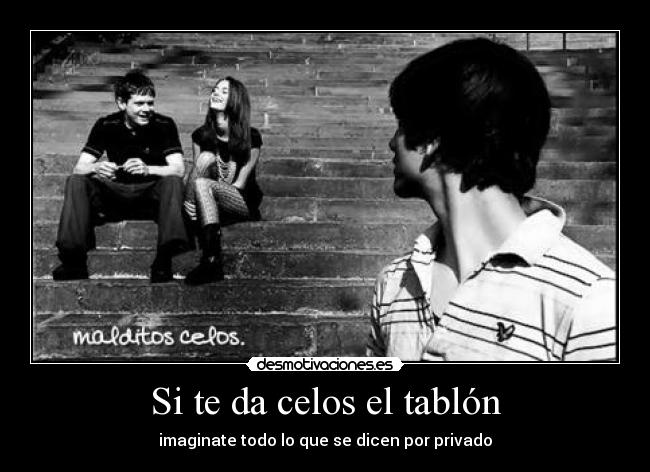Si te da celos el tablón -