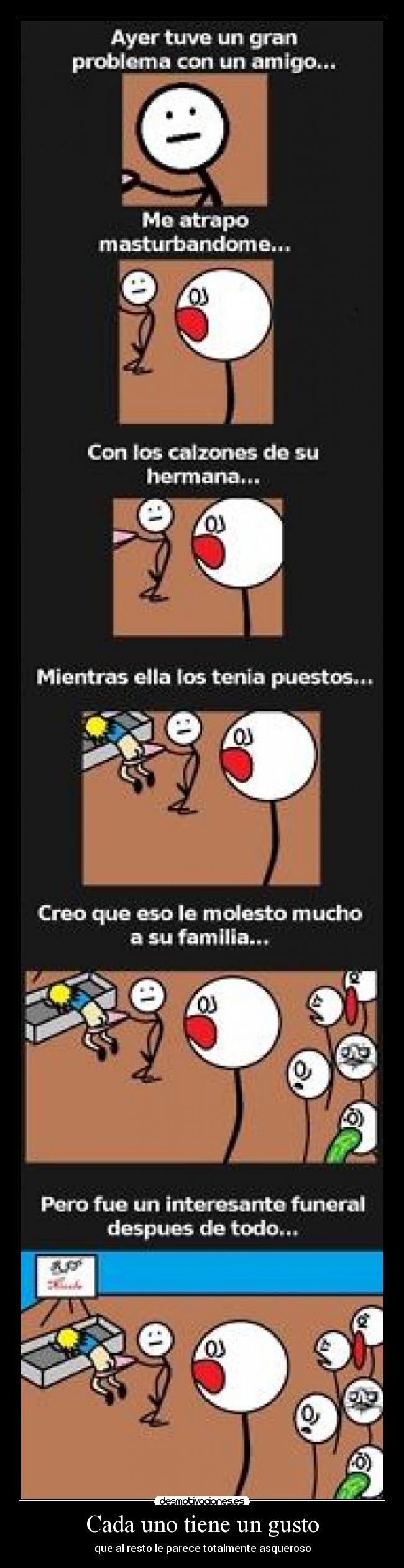 Cada uno tiene un gusto - que al resto le parece totalmente asqueroso