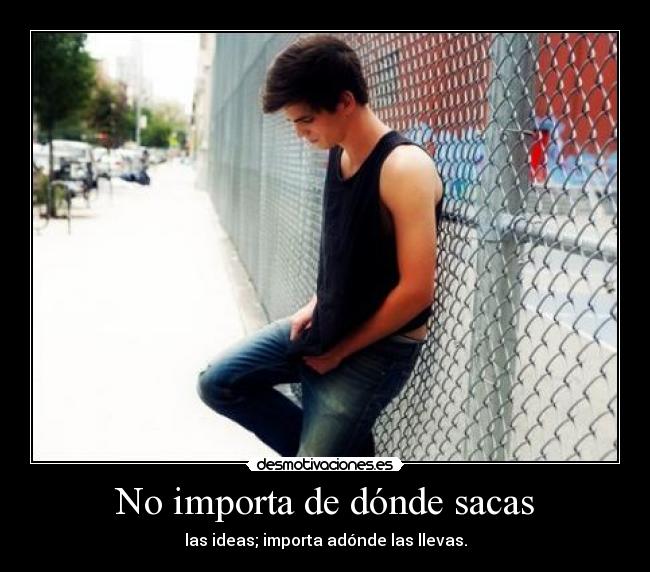 No importa de dónde sacas - 