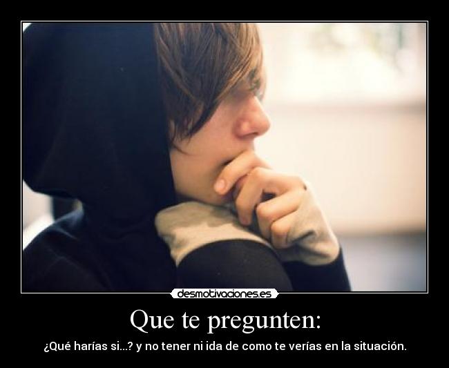 Que te pregunten: -